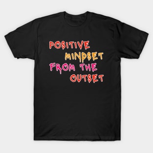 Positive Mindset From The Outset Motivational Slogan T-Shirt